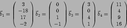 \begin{displaymath}\vec
b_1 = \left( \begin{array}{c}3\\ -18\\ 17\\ -2
\end{ar...
...4
= \left( \begin{array}{c}11\\ 4\\ 9\\ 16\end{array}\right)
\end{displaymath}