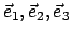 \(\vec e_1,\vec e_2,\vec e_3 \)